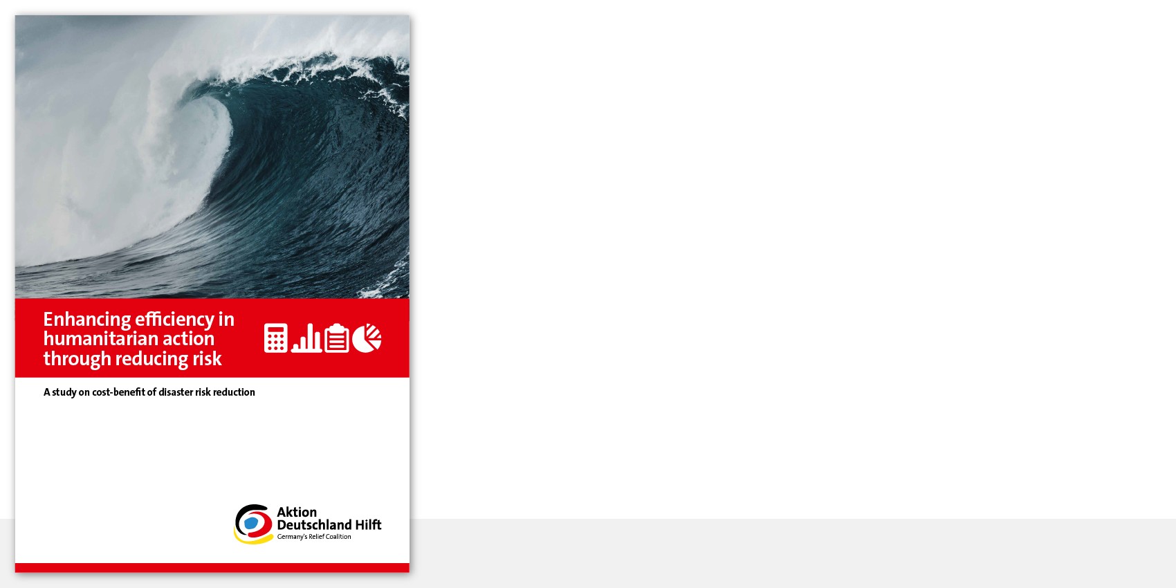"Enhancing efficiency in humanitarian action through reducing risk - A study on cost-benefit of disaster risk reduction" "Enhancing efficiency in humanitarian action through reducing risk - A study on cost-benefit of disaster risk reduction"